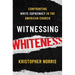 Witnessing Whiteness: Confronting White Supremacy in the American Church