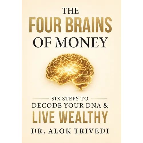 The Four Brains of Money: Six Steps to Decode Your DNA & Live Wealthy