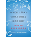 When I Pray, What Does God Do?
