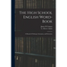 The High School English Word-book: a Manual of Orthoepy, Synonymy, and Derivation