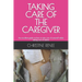 Taking Care of the Caregiver: An excellent guide on how to take care of yourself while taking care of others