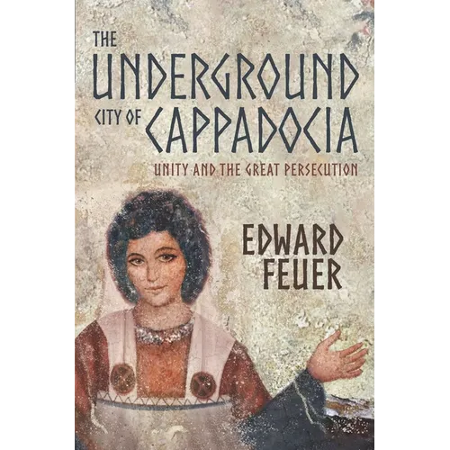 The Underground City of Cappadocia: Unity and The Great Persecution