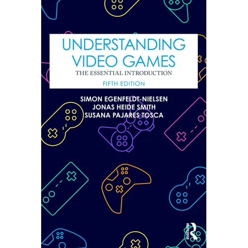 Understanding Video Games: The Essential Introduction