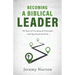 Becoming a Biblical Leader: 30 Days of Scriptural Principle and Spiritual Growth