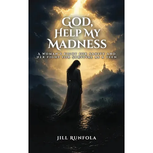 God, Help My Madness: A Woman's Fight for Sanity And Her Fight for Survival as a Teen
