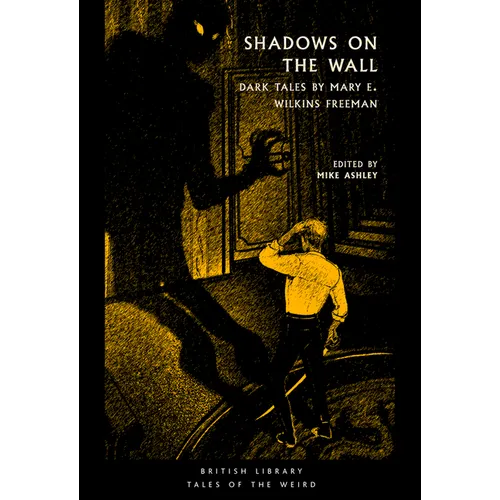 Shadows on the Wall: Dark Tales by Mary E. Wilkins Freeman