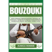 Bouzouki: Guide to Mastering Traditional Greek Music, Techniques, and Performance - Essential Tips for Beginners to Advanced Pla