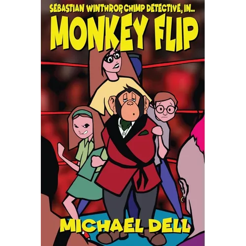 Monkey Flip: A Sebastian Winthrop, Chimp Detective, Mystery