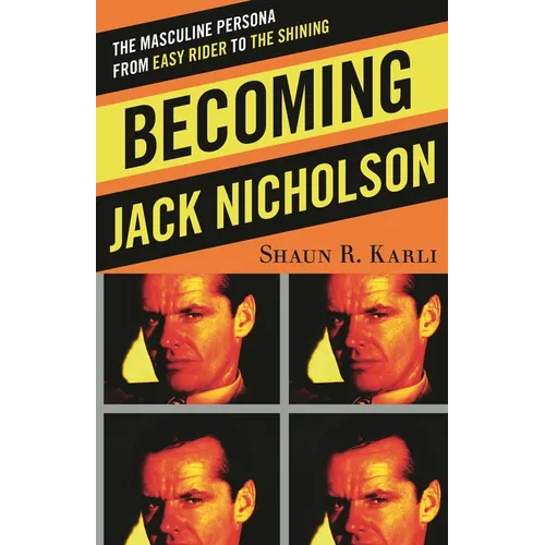 Becoming Jack Nicholson: The Masculine Persona from Easy Rider to The Shining