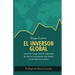 El Inversor Global: Inversión y especulación siguiendo las fuerzas económicas que dirigen el mercado de acciones