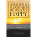 Lord Jesus, Please Help Me Find My Happy