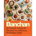 Banchan: 60 Korean American Recipes for Delicious, Shareable Sides