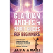 Guardian Angels & Spirit Guides for Beginners: Connecting and Communicating with the Universe's Call to Unlock Growth, Empowerment, and Inner Wisdom