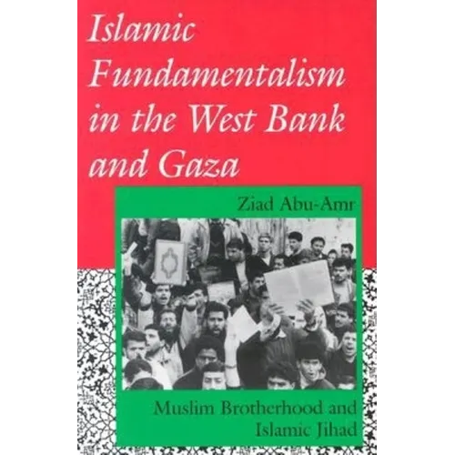 Islamic Fundamentalism in the West Bank and Gaza: Muslim Brotherhood and Islamic Jihad