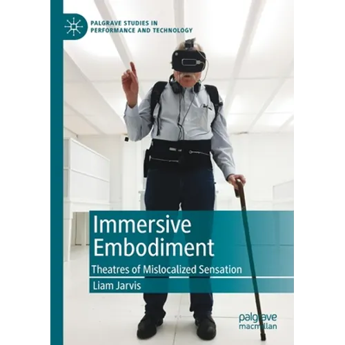 Immersive Embodiment: Theatres of Mislocalized Sensation