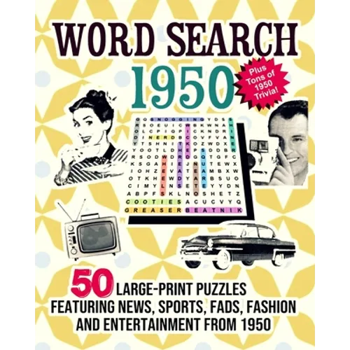 Word Search 1950: 50 Large Print Puzzles Featuring Trivia, Pop Culture News, Sports, Fads, Fashion and Entertainment from 1950