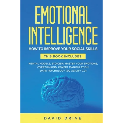 Emotional Intelligence: How To Improve Your Social Skills. 6 Books in 1: Mental Models, Stoicism, Master Your Emotions, Overthinking, Covert M
