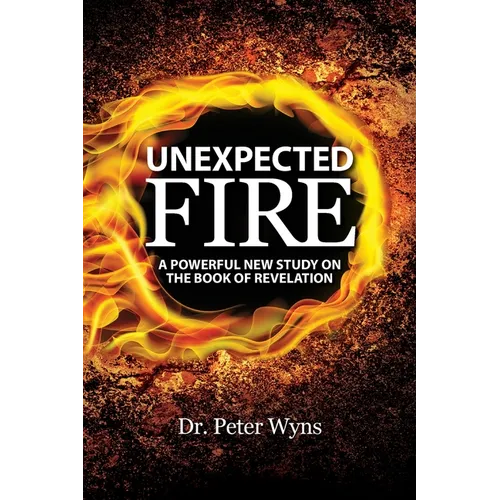 Unexpected Fire: A Powerful New Study on the Book of Revelation