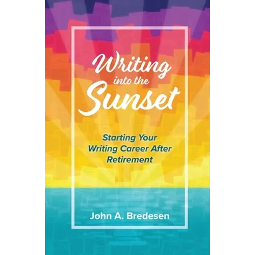 Writing into the Sunset: Starting Your Writing Career After Retirement
