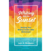 Writing into the Sunset: Starting Your Writing Career After Retirement