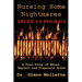 Nursing Home Nightmares: America's Disgrace. A True Story of Abuse, Neglect and Corporate Greed
