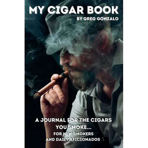 My Cigar Book: A Journal For The Cigars You Smoke... For New Smokers and Daily Aficionados - Paperback