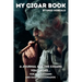 My Cigar Book: A Journal For The Cigars You Smoke... For New Smokers and Daily Aficionados