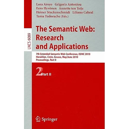 The Semantic Web: Research and Applications: 7th European Semantic Web Conference, Eswc 2010, Heraklion, Crete, Greece, May 30 - June 3, 2010, Proceed