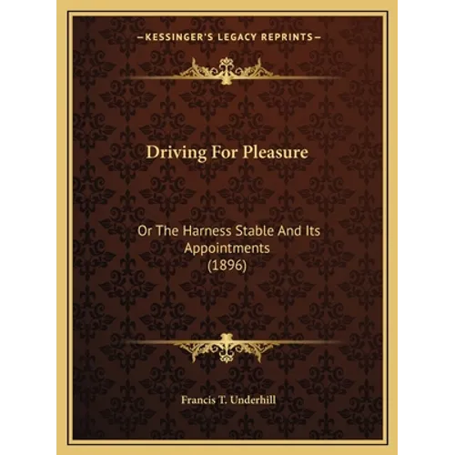 Driving for Pleasure: Or the Harness Stable and Its Appointments (1896)