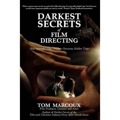 Darkest Secrets of Film Directing: How Successful Film Directors Overcome Hidden Traps