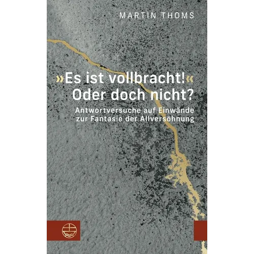Es Ist Vollbracht! Oder Doch Nicht?: Antwortversuche Auf Einwande Zur Fantasie Der Allversohnung