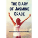 The Diary of Jasmine Grace: Trafficked. Recovered. Redeemed.