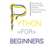 Python for Beginners: Enter the Real World of Python and Learn How to Think Like a Programmer.