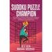 Sudoku Puzzle Champion: The Ultimate Book Of Hard Sudoku Problems From A Former Sudoku Champion (Suitable For Advanced Solvers Only)