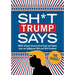 Sh*t Trump Says: The Sequel!: Maga-Nificent America-First Posts and Quotes from Our Bulletproof 45th and 47th President