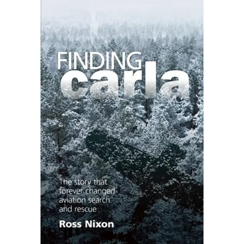Finding Carla: The Story That Forever Changed Aviation Search and Rescue