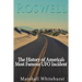 Roswell: The History of America's Most Famous UFO Incident