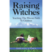 Raising Witches: Teaching the Wiccan Faith to Children
