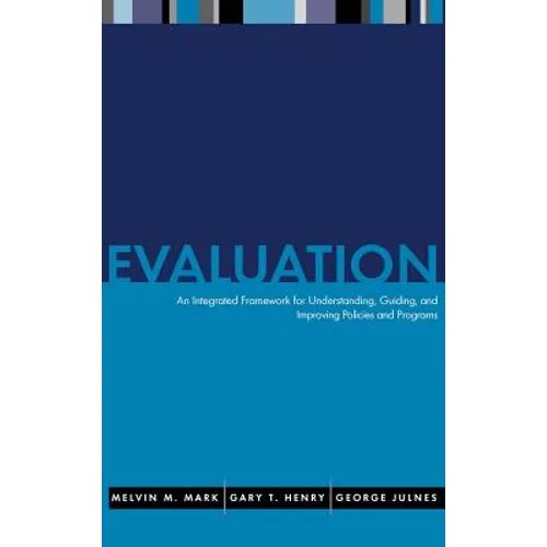 Evaluation: An Integrated Framework for Understanding, Guiding, and Improving Public and Nonprofit Policies and Programs