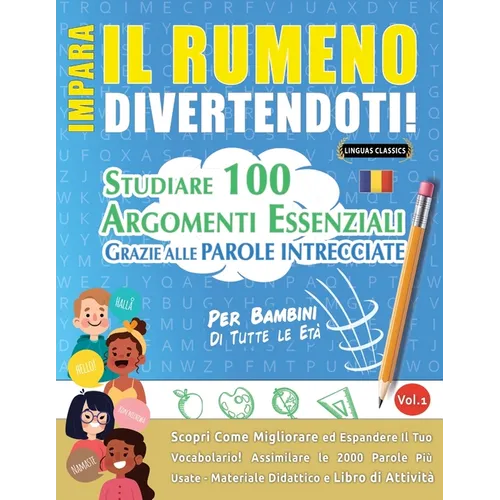 Impara Il Rumeno Divertendoti! - Per Bambini: Tutte Le Età - Studiare 100 Argomenti Essenziali Grazie Alle Parole Intrecciate - Vol.1