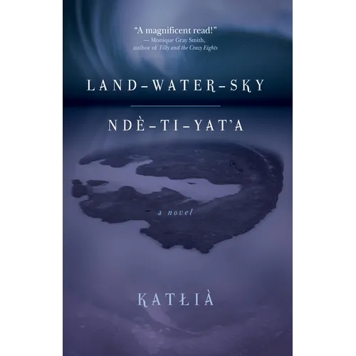 Land-Water-Sky / Ndè-Tı-Yat'a