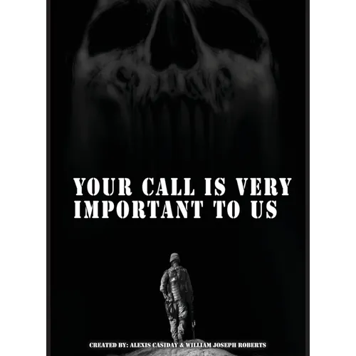 Your Call is Very Important to Us: An OEF/OIF Veterans Collection of Healing And Hope Through Storytelling and Artwork