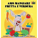 Amo mangiare frutta e verdura: I Love to Eat Fruits and Vegetables (Italian Edition)