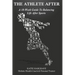 The Athlete After: A 10-Week Guide to Balancing Life After Sports