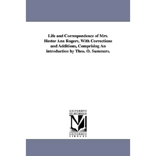 Life and Correspondence of Mrs. Hester Ann Rogers, with Corrections and Additions, Comprising an Introduction by Thos. O. Summers.