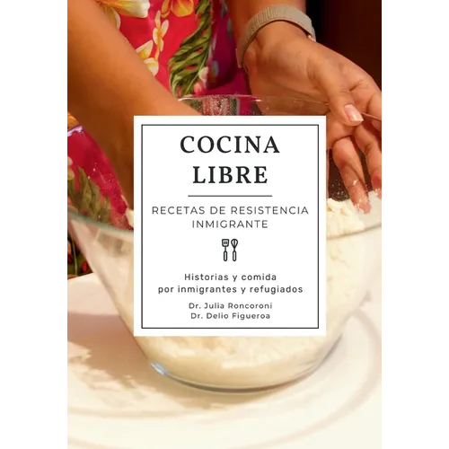 Cocina Libre: Recetas de Resistencia Inmigrante