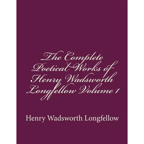 The Complete Poetical Works of Henry Wadsworth Longfellow Volume 1