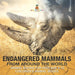 The Endangered Mammals from Around the World Animal Books for Kids Age 9-12 Children's Animal Books