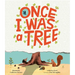 Once I Was a Tree