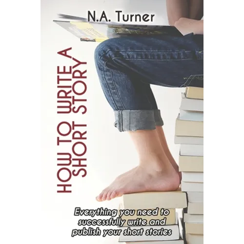 How to Write a Short Story: Everything you need to successfully write and publish your short stories